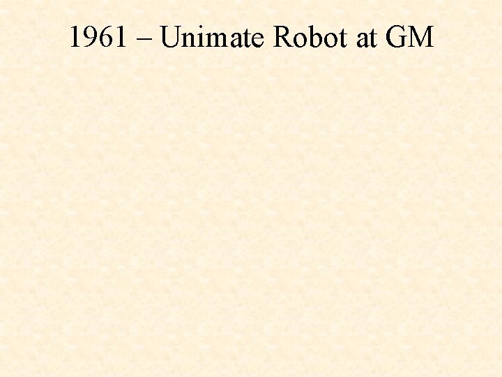 1961 – Unimate Robot at GM 