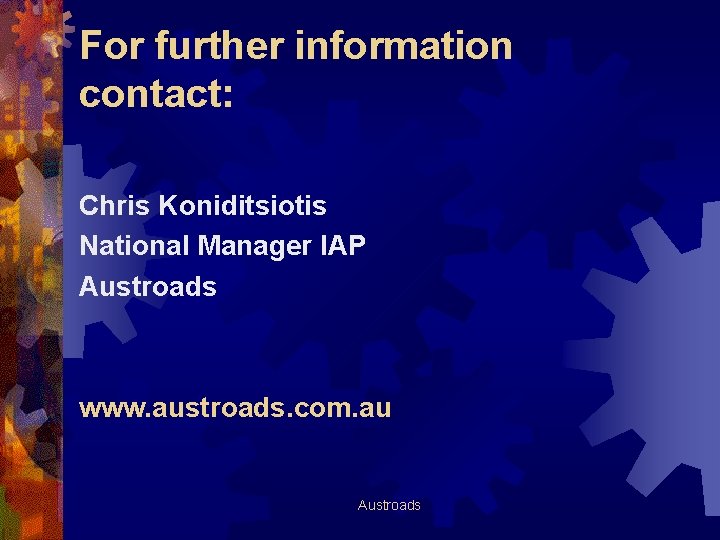 For further information contact: Chris Koniditsiotis National Manager IAP Austroads www. austroads. com. au