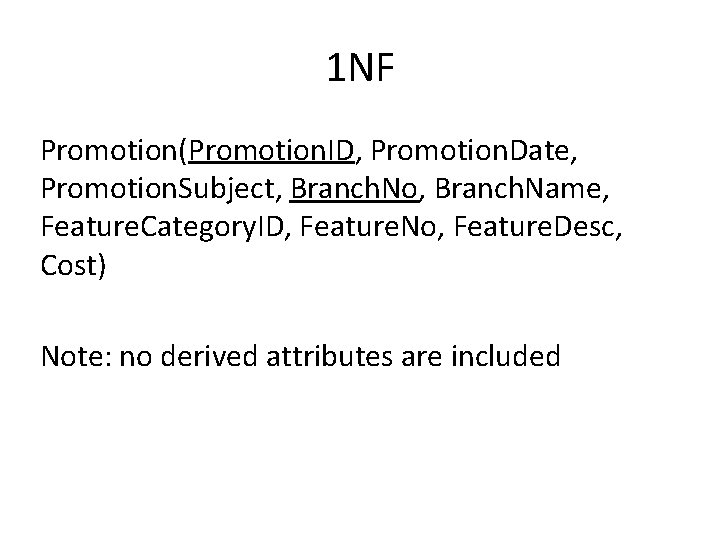 1 NF Promotion(Promotion. ID, Promotion. Date, Promotion. Subject, Branch. No, Branch. Name, Feature. Category.