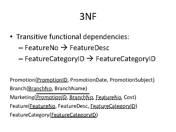 3 NF • Transitive functional dependencies: – Feature. No Feature. Desc – Feature. Category.