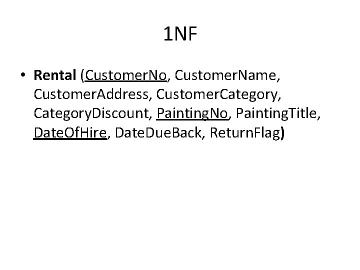 1 NF • Rental (Customer. No, Customer. Name, Customer. Address, Customer. Category, Category. Discount,