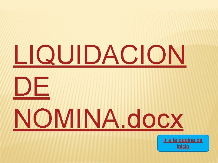 LIQUIDACION DE NOMINA. docx Ir a la pagina de inicio 