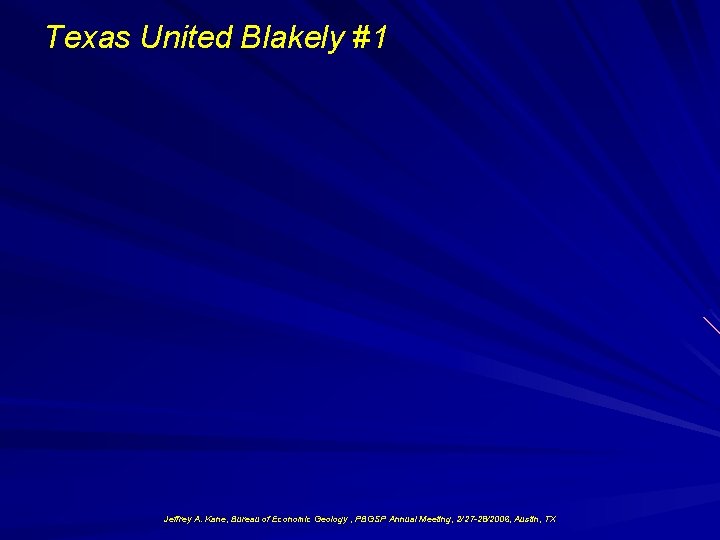Texas United Blakely #1 Jeffrey A. Kane, Bureau of Economic Geology , PBGSP Annual