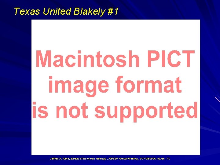 Texas United Blakely #1 Jeffrey A. Kane, Bureau of Economic Geology , PBGSP Annual