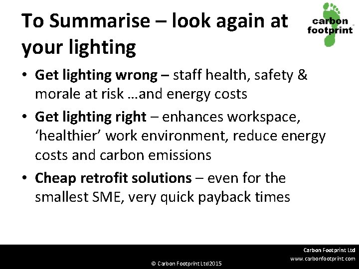 To Summarise – look again at your lighting • Get lighting wrong – staff