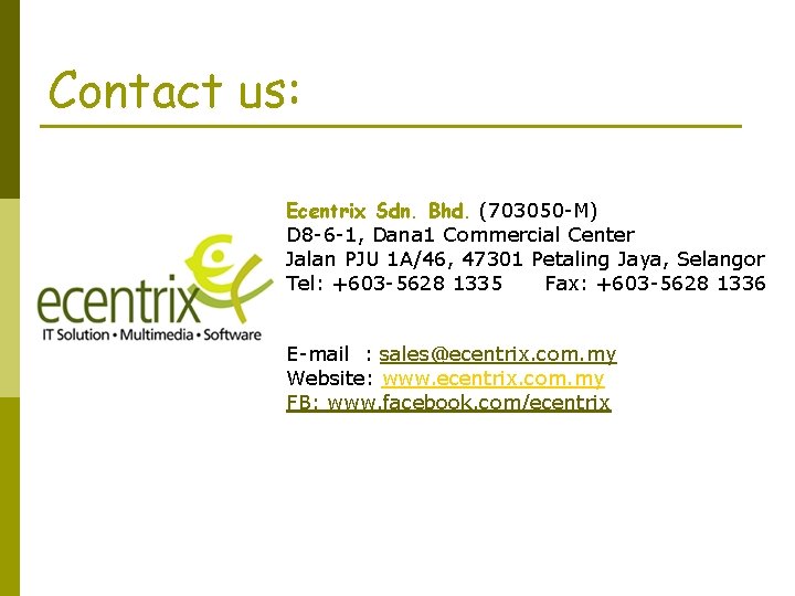 Contact us: Ecentrix Sdn. Bhd. (703050 -M) D 8 -6 -1, Dana 1 Commercial