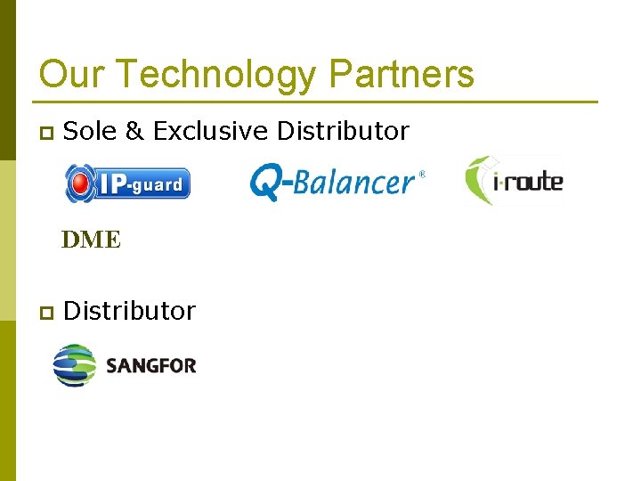 Our Technology Partners p Sole & Exclusive Distributor DME p Distributor 