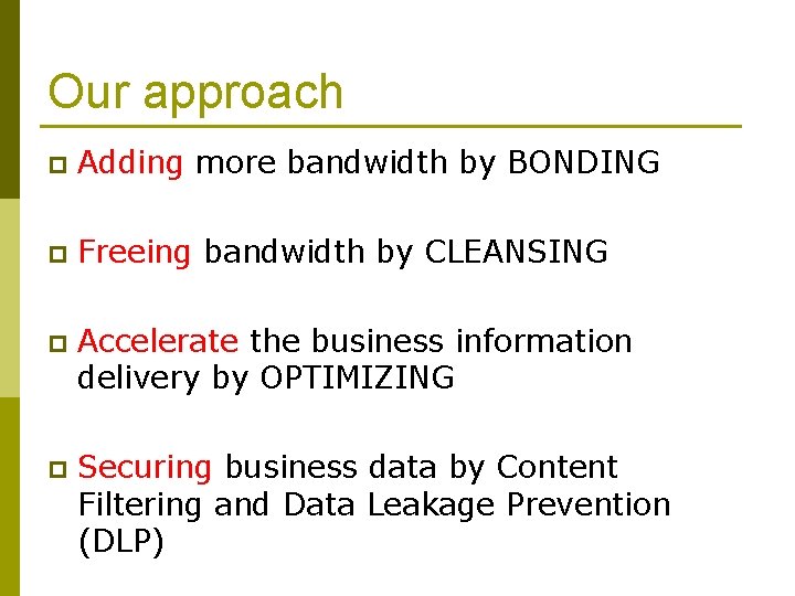 Our approach p Adding more bandwidth by BONDING p Freeing bandwidth by CLEANSING p