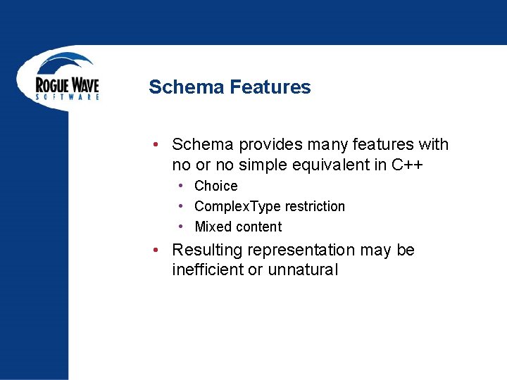 Schema Features • Schema provides many features with no or no simple equivalent in