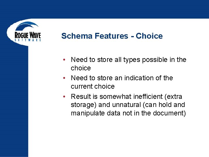 Schema Features - Choice • Need to store all types possible in the choice