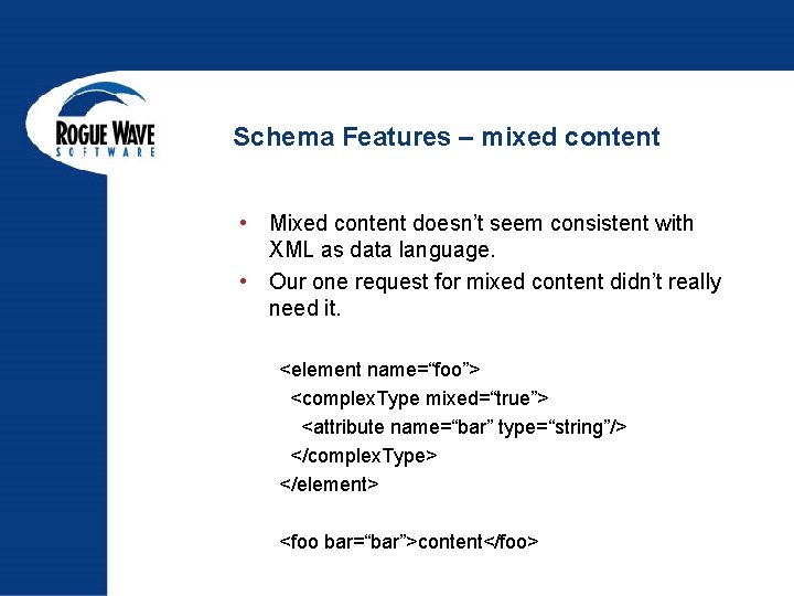 Schema Features – mixed content • Mixed content doesn’t seem consistent with XML as