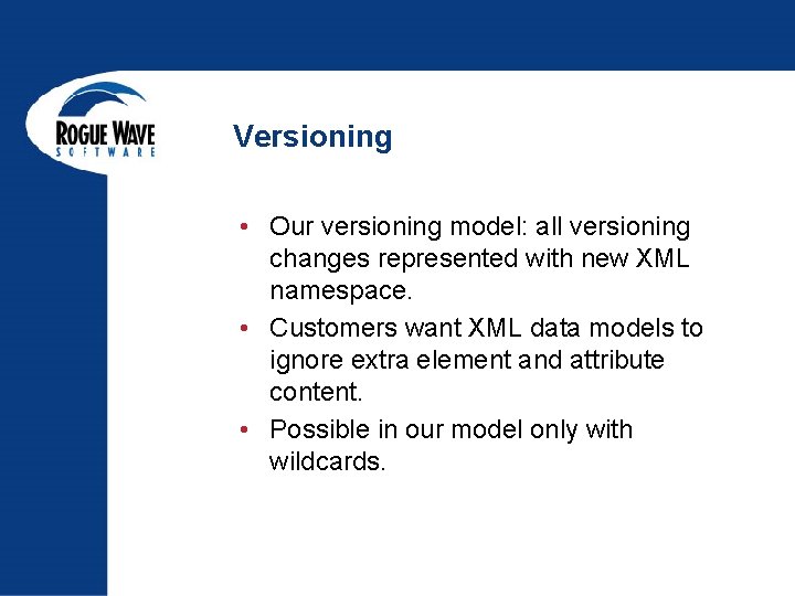 Versioning • Our versioning model: all versioning changes represented with new XML namespace. •