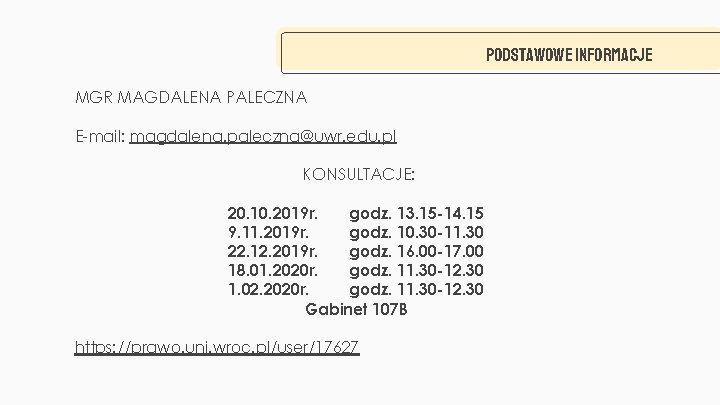 PODSTAWOWE INFORMACJE MGR MAGDALENA PALECZNA E-mail: magdalena. paleczna@uwr. edu. pl KONSULTACJE: 20. 10. 2019