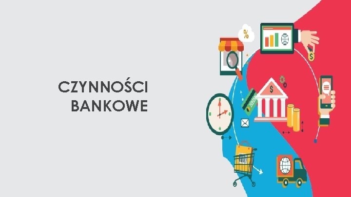 CZYNNOŚCI BANKOWE 