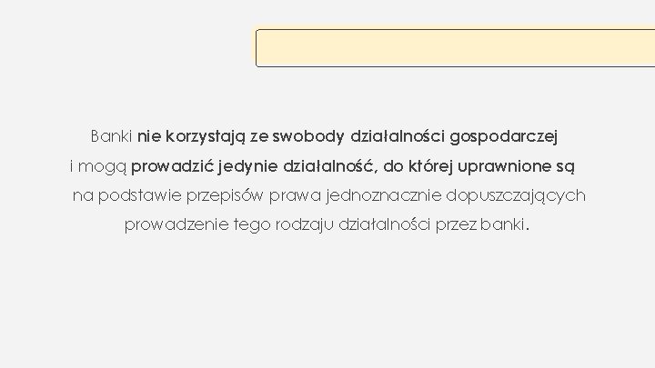 Banki nie korzystają ze swobody działalności gospodarczej i mogą prowadzić jedynie działalność, do której