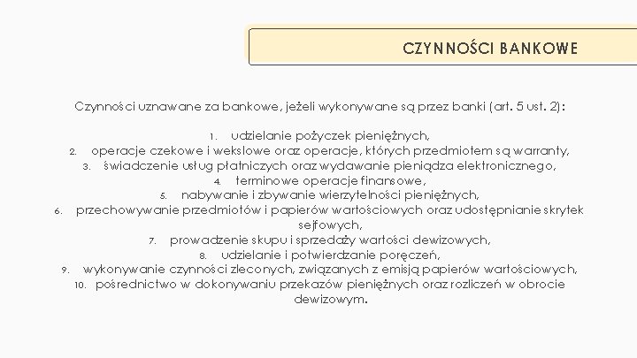 CZYNNOŚCI BANKOWE Czynności uznawane za bankowe, jeżeli wykonywane są przez banki (art. 5 ust.