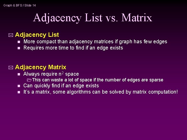 Graph & BFS / Slide 14 Adjacency List vs. Matrix * Adjacency List n Graph & BFS / Slide 14 Adjacency List vs. Matrix * Adjacency List n