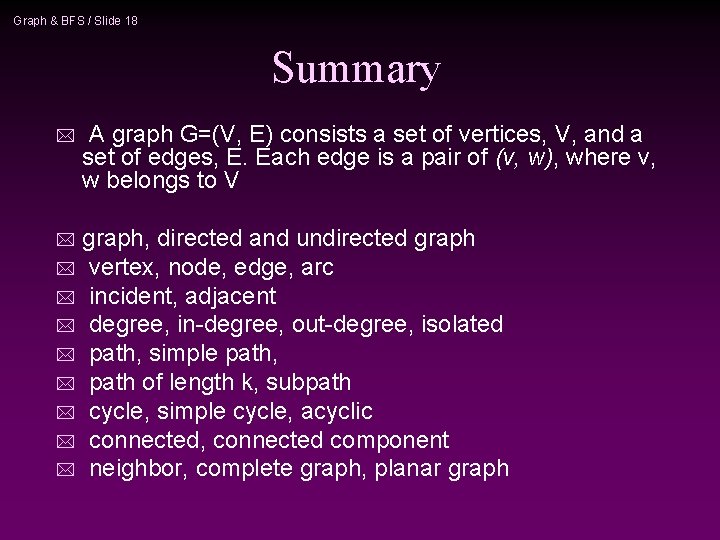 Graph & BFS / Slide 18 Summary * A graph G=(V, E) consists a