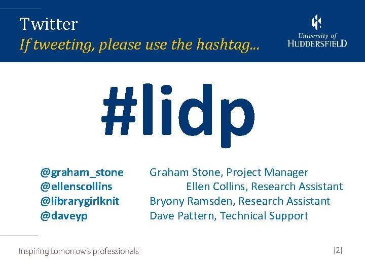 Twitter If tweeting, please use the hashtag. . . #lidp @graham_stone @ellenscollins @librarygirlknit @daveyp
