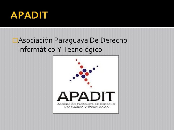 APADIT �Asociación Paraguaya De Derecho Informático Y Tecnológico 