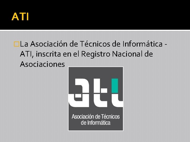 ATI �La Asociación de Técnicos de Informática - ATI, inscrita en el Registro Nacional