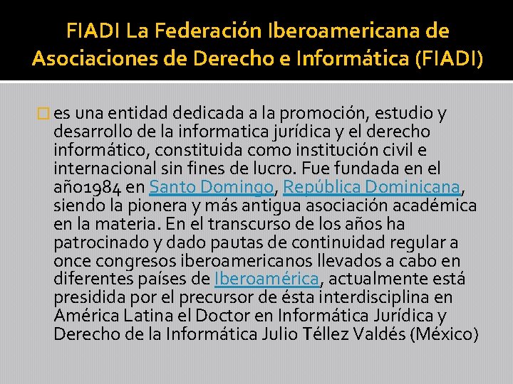 FIADI La Federación Iberoamericana de Asociaciones de Derecho e Informática (FIADI) � es una