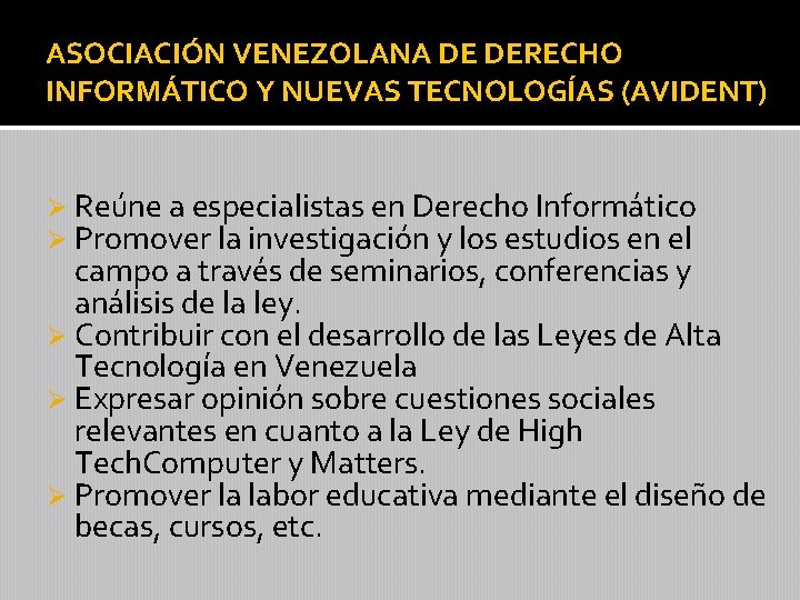 ASOCIACIÓN VENEZOLANA DE DERECHO INFORMÁTICO Y NUEVAS TECNOLOGÍAS (AVIDENT) Ø Reúne a especialistas en