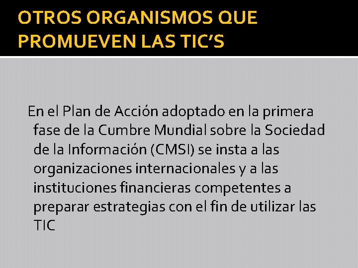 OTROS ORGANISMOS QUE PROMUEVEN LAS TIC’S En el Plan de Acción adoptado en la