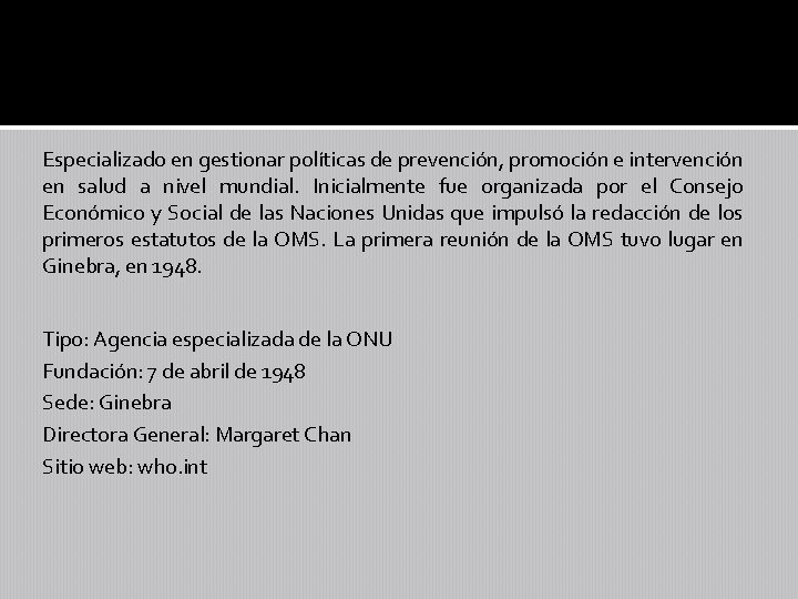 Especializado en gestionar políticas de prevención, promoción e intervención en salud a nivel mundial.