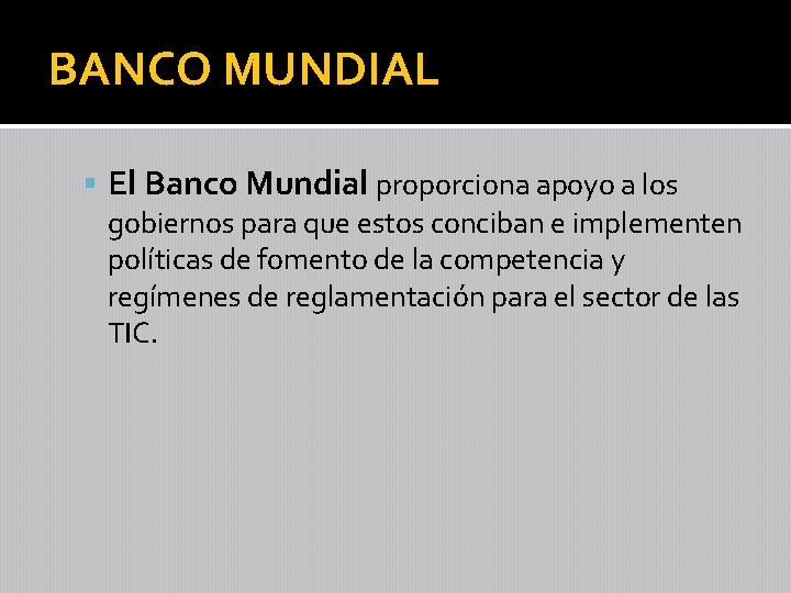 BANCO MUNDIAL El Banco Mundial proporciona apoyo a los gobiernos para que estos conciban