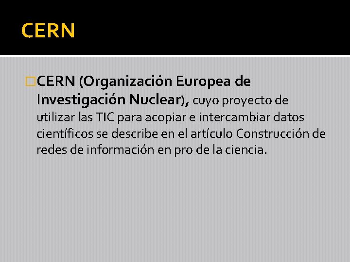 CERN �CERN (Organización Europea de Investigación Nuclear), cuyo proyecto de utilizar las TIC para
