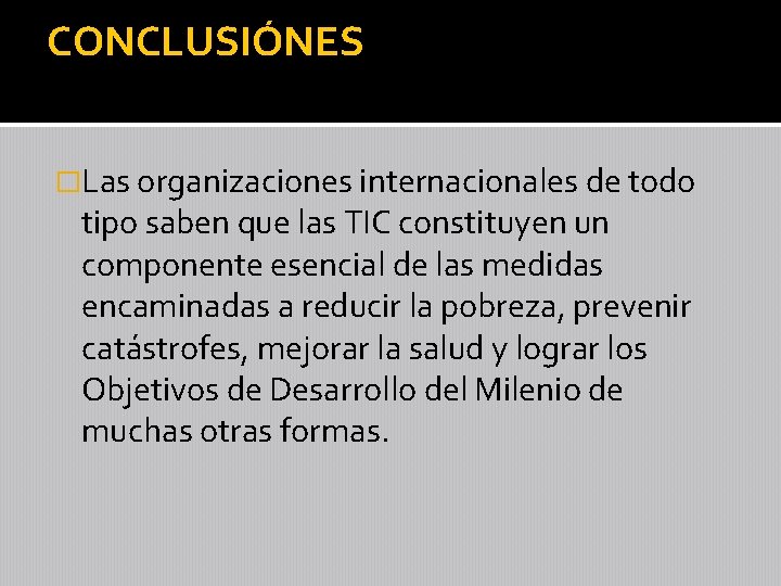 CONCLUSIÓNES �Las organizaciones internacionales de todo tipo saben que las TIC constituyen un componente