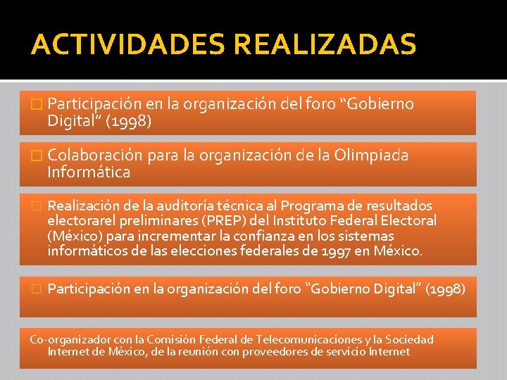 ACTIVIDADES REALIZADAS � Participación en la organización del foro “Gobierno Digital” (1998) � Colaboración