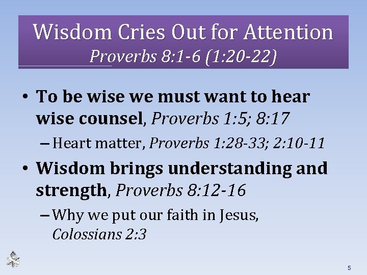 Wisdom Cries Out for Attention Proverbs 8: 1 -6 (1: 20 -22) • To