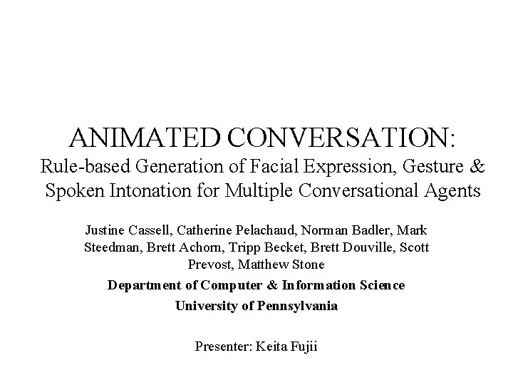 ANIMATED CONVERSATION: Rule-based Generation of Facial Expression, Gesture & Spoken Intonation for Multiple Conversational