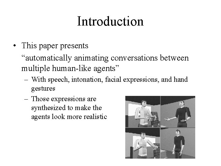 Introduction • This paper presents “automatically animating conversations between multiple human-like agents” – With