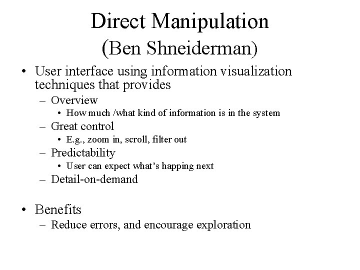 Direct Manipulation (Ben Shneiderman) • User interface using information visualization techniques that provides –