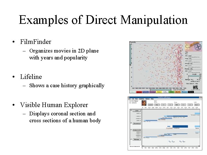 Examples of Direct Manipulation • Film. Finder – Organizes movies in 2 D plane