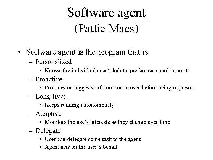 Software agent (Pattie Maes) • Software agent is the program that is – Personalized