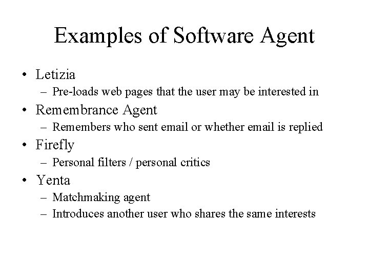 Examples of Software Agent • Letizia – Pre-loads web pages that the user may