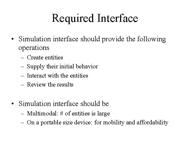 Required Interface • Simulation interface should provide the following operations – – Create entities