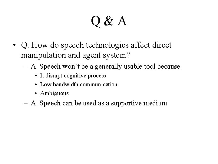 Q&A • Q. How do speech technologies affect direct manipulation and agent system? –