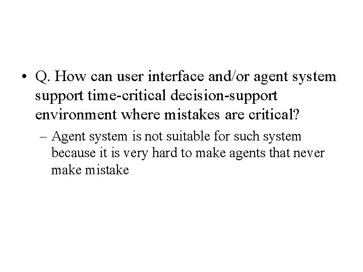  • Q. How can user interface and/or agent system support time-critical decision-support environment