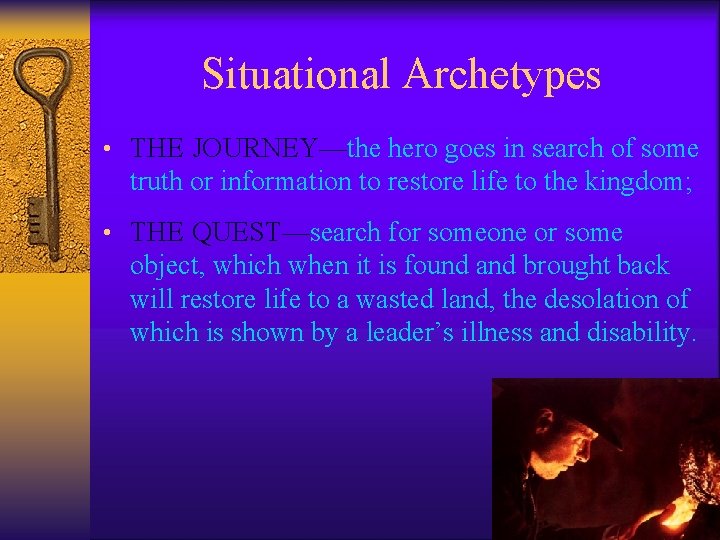 Situational Archetypes • THE JOURNEY—the hero goes in search of some truth or information