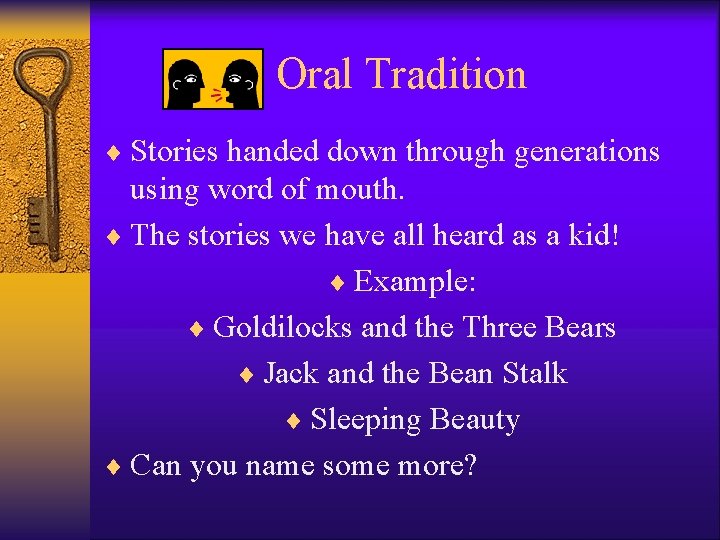 Oral Tradition ¨ Stories handed down through generations using word of mouth. ¨ The