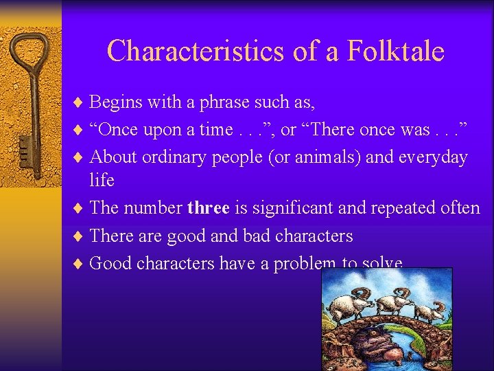 Characteristics of a Folktale ¨ Begins with a phrase such as, ¨ “Once upon