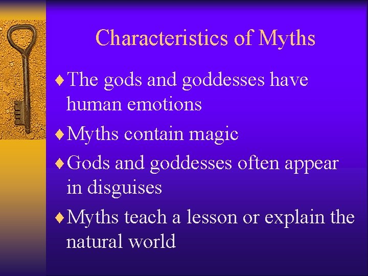 Characteristics of Myths ¨The gods and goddesses have human emotions ¨Myths contain magic ¨Gods