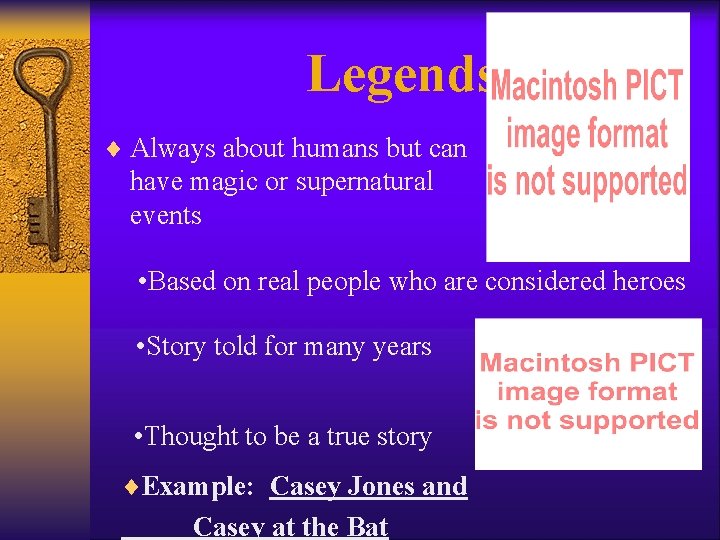 Legends ¨ Always about humans but can have magic or supernatural events • Based