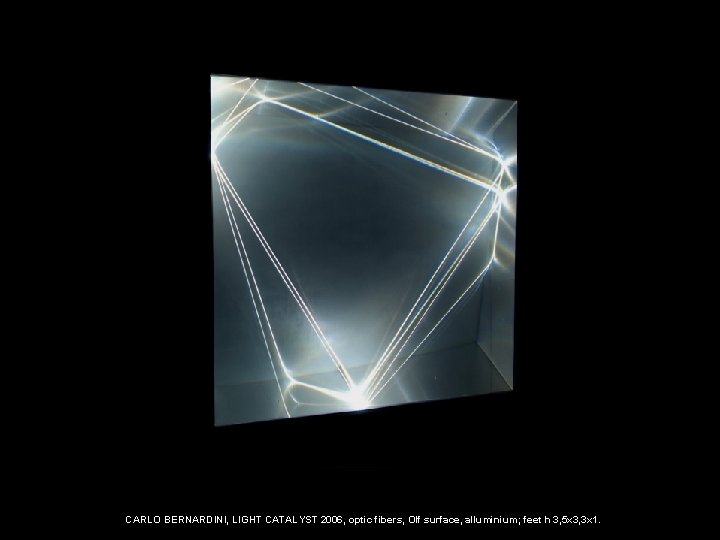 CARLO BERNARDINI, LIGHT CATALYST 2006, optic fibers, Olf surface, alluminium; feet h 3, 5