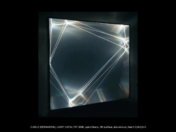 CARLO BERNARDINI, LIGHT CATALYST 2006, optic fibers, Olf surface, alluminium; feet h 3, 5